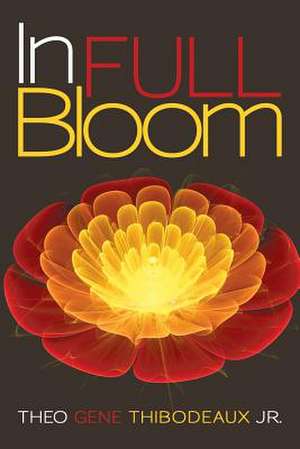 In Full Bloom de Theo Gene Thibodeaux Jr