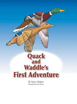 Quack and Waddle's First Adventure de Nancy Wagner