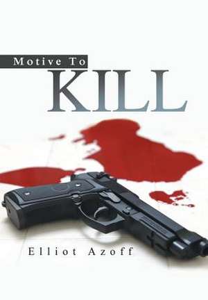 Motive to Kill de Elliot Azoff