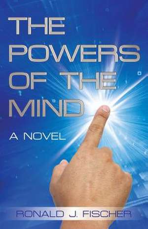 The Powers of the Mind de Ronald J. Fischer