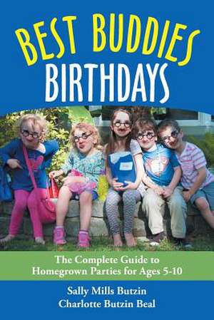 Best Buddies Birthdays: The Complete Guide to Homegrown Parties for Ages 5-10 de Charlotte Beal