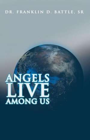 Angels Live Among Us: A Companion Study Guide de Dr. Franklin D. Battle Sr