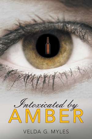 Intoxicated by Amber de Velda G. Myles