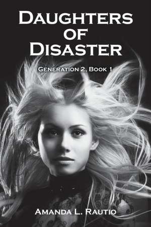 Daughters of Disaster de Amanda L. Rautio