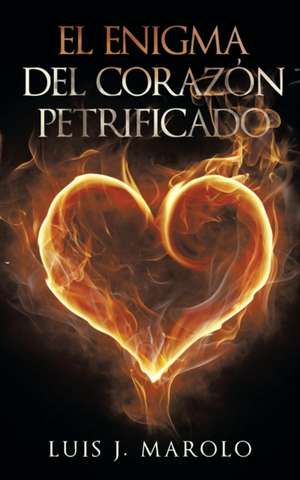 El Enigma del Corazon Petrificado: -Reditionis- Is Part I -Declinationis- Is Part II de Luis J. Marolo