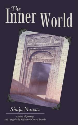 The Inner World de Shuja Nawaz