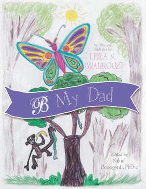 B My Dad de Leila N. Shahrouzi