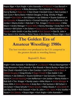 The Golden Era of Amateur Wrestling de Reginald E. Rowe