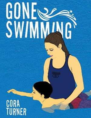 Gone Swimming de Cora Turner