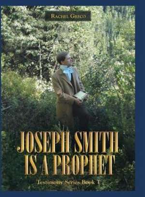 Joseph Smith Is a Prophet de Rachel Greco