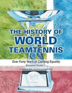 The History of World Teamtennis de Benjamin Snyder