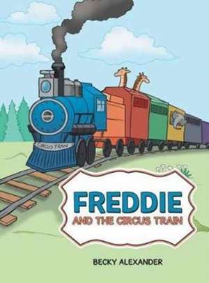 Freddie and the Circus Train de Becky Alexander