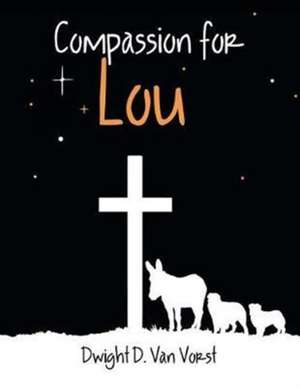 Compassion for Lou de Dwight D. van Vorst