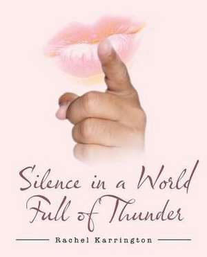 Silence in a World Full of Thunder de Rachel Karrington