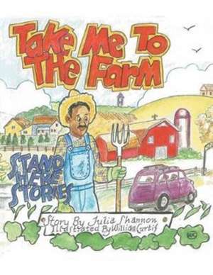 Take Me to the Farm: Stand Here Stories de Julia H. Shannon