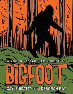 A Young Researcher's Guide to Bigfoot de Gayle Beatty