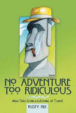 No Adventure Too Ridiculous de Hix, Rusty