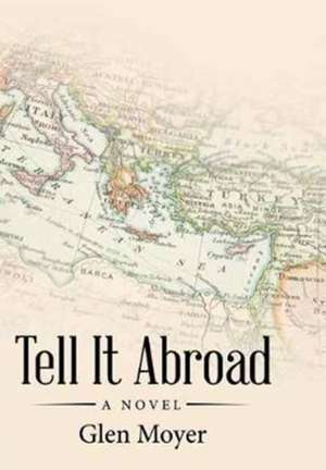 Tell It Abroad de Glen Moyer