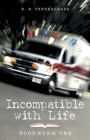 Incompatible with Life de K. R. Pendergrass