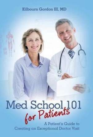 Med School 101 for Patients de MD Kilbourn Gordon III