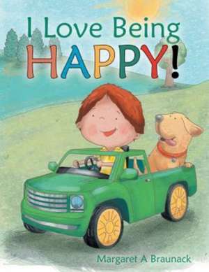 I Love Being Happy! de Margaret a. Braunack