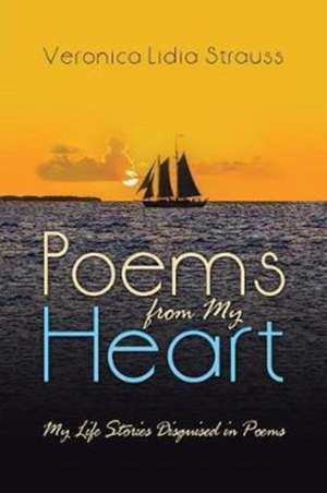 Poems from My Heart de Veronica Lidia Strauss