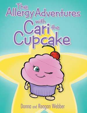 The Allergy Adventures with Cari the Cupcake de Donna and Reagan Webber