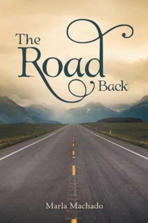 The Road Back de Marla Machado