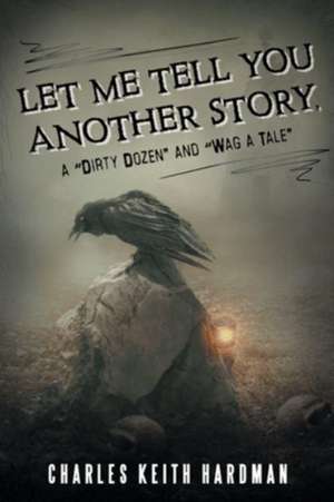 Let Me Tell You Another Story, a "Dirty Dozen" and "Wag a Tale" de Charles Keith Hardman