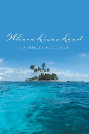 Where Lives Lead de Gabrielle F. Culmer