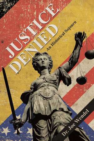 Justice Denied de Joe Wendel