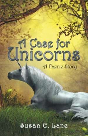 A Case for Unicorns de Susan E. Lane