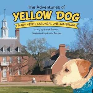 The Adventures of Yellow Dog: Buoy Visits Colonial Williamsburg de Sarah Barnes