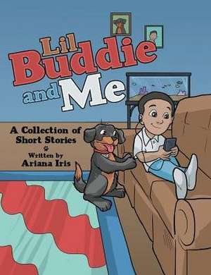 Lil Buddie and Me: A Collection of Short Stories de Ariana Iris