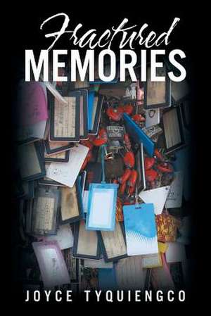 Fractured Memories de Tyquiengco, Joyce