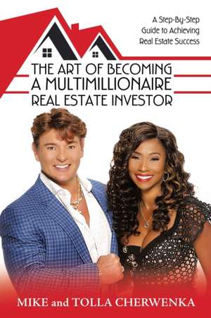 The Art of Becoming a Multimillionaire Real Estate Investor de Mike Cherwenka