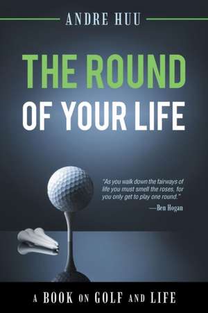 The Round of Your Life de Andre Huu