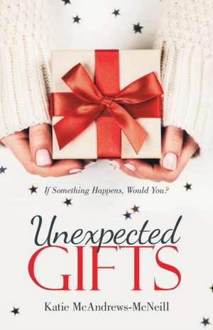 Unexpected Gifts de Katie McAndrews-McNeill