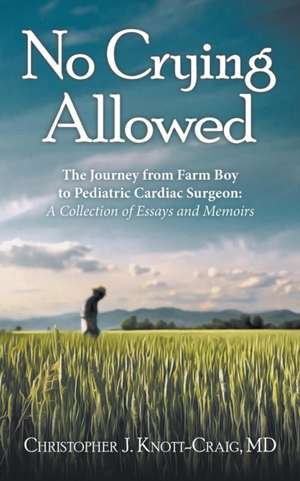 No Crying Allowed de Christopher J. Knott-Craig MD