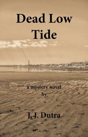 Dead Low Tide de J. J. Dutra