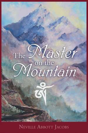 The Master on the Mountain de Neville Abbott Jacobs