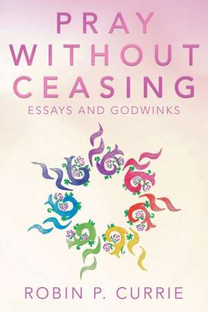 Pray Without Ceasing de Robin P. Currie