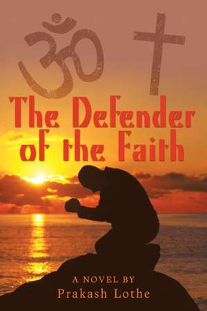 The Defender of the Faith de Prakash Lothe