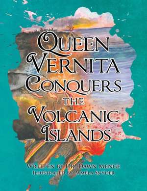 Queen Vernita Conquers the Volcanic Islands de Dawn Menge