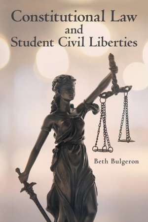 Constitutional Law and Student Civil Liberties de Beth Bulgeron