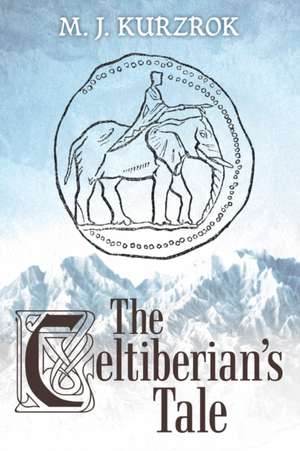 The Celtiberian's Tale de M. J. Kurzrok