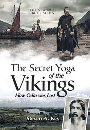 The Secret Yoga of the Vikings de Steven A. Key