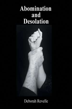 Abomination and Desolation de Deborah Revelle