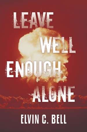 Leave Well Enough Alone de Elvin C. Bell