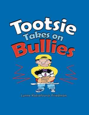 Tootsie Takes on Bullies de Lynne Katsafouros Friedman